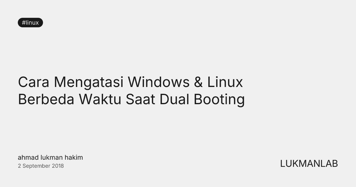 Cara Mengatasi Windows & Linux Berbeda Waktu Saat Dual Booting