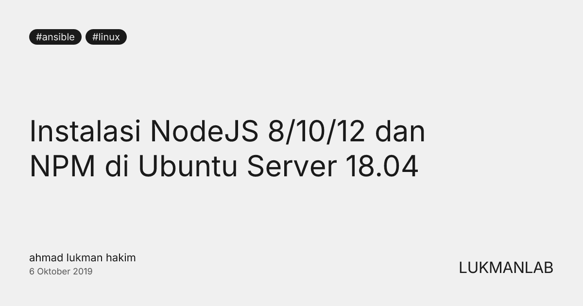 Instalasi NodeJS 8/10/12 dan NPM di Ubuntu Server 18.04