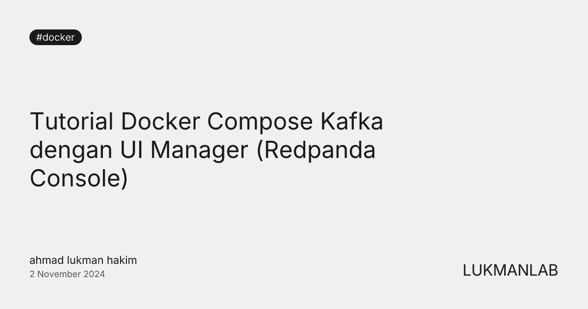 Tutorial Docker Compose Kafka dengan UI Manager (Redpanda Console)
